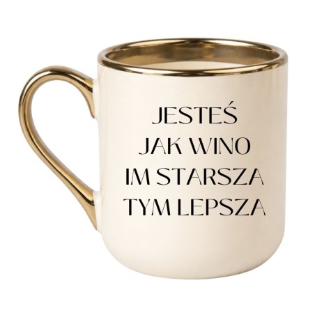 Kubek Jesteś jak wino im starsza tym lepsza
