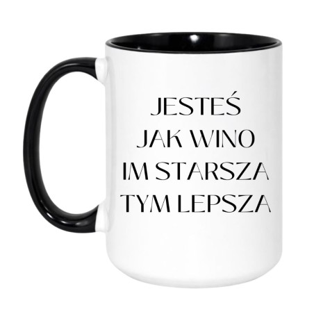 Kubek Jesteś jak wino im starsza tym lepsza