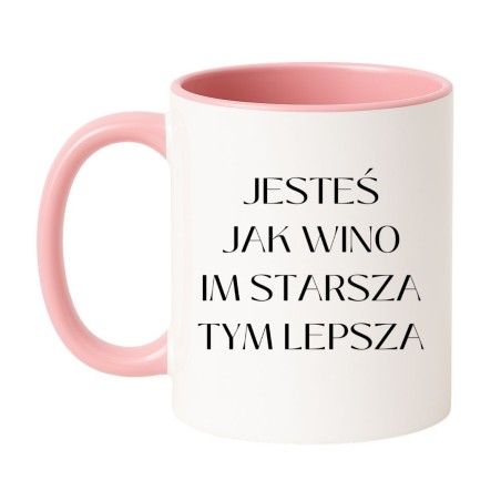 Kubek 330 ml Jesteś jak wino im starsza tym lepsza