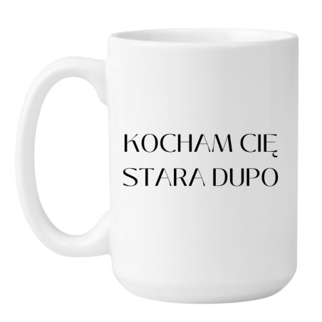 Kubek duży 450 ml Kocham Cię stara dupo
