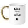 KUBEK "KAWA TO ZAWSZE DOBRY POMYSŁ"