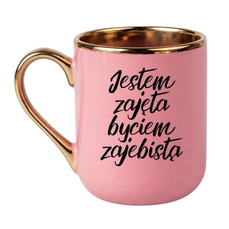 KUBEK "JESTEM ZAJĘTA BYCIEM ZAJEBISTĄ"
