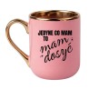 KUBEK "JEDYNE CO MAM TO MAM DOSYĆ"