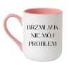 KUBEK BRZMI JAK NIE MÓJ PROBLEM