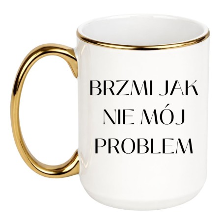KUBEK BRZMI JAK NIE MÓJ PROBLEM 450 ML