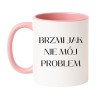 KUBEK BRZMI JAK NIE MÓJ PROBLEM