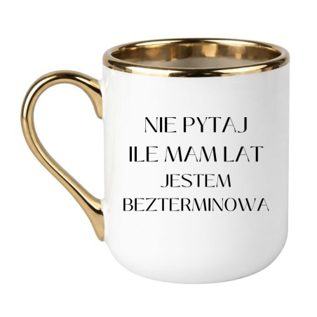 KUBEK "NIE PYTAJ ILE MAM LAT JESTEM BEZTERMINOWA"