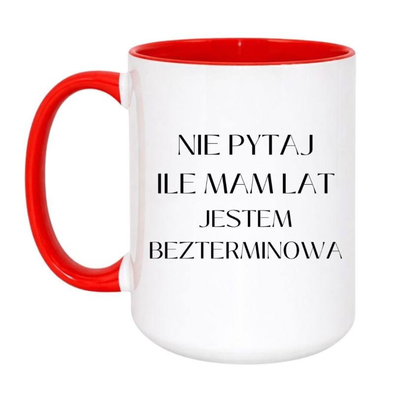 KUBEK "NIE PYTAJ ILE MAM LAT JESTEM BEZTERMINOWA"