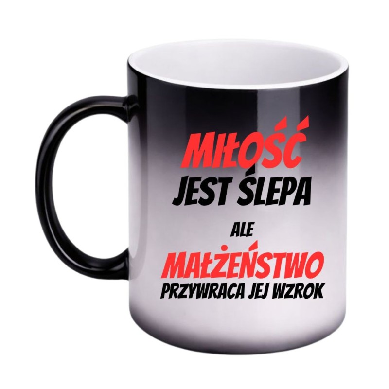 KUBEK „MIŁOŚĆ JEST ŚLEPA ALE MAŁŻEŃSTWO PRZYWRACA WZROK” MAGICZNY