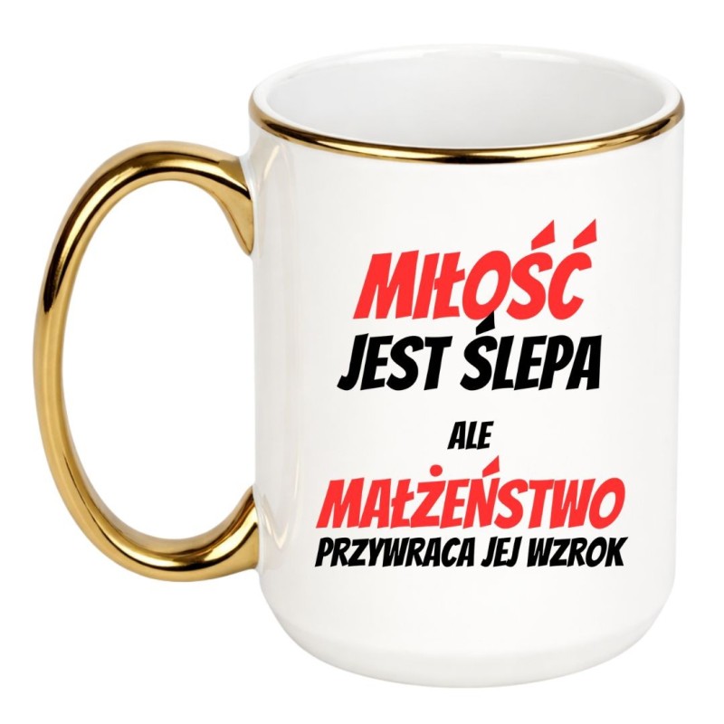 KUBEK „MIŁOŚĆ JEST ŚLEPA ALE MAŁŻEŃSTWO PRZYWRACA WZROK”