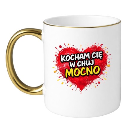 KUBEK „KOCHAM CIĘ W CHUJ MOCNO”