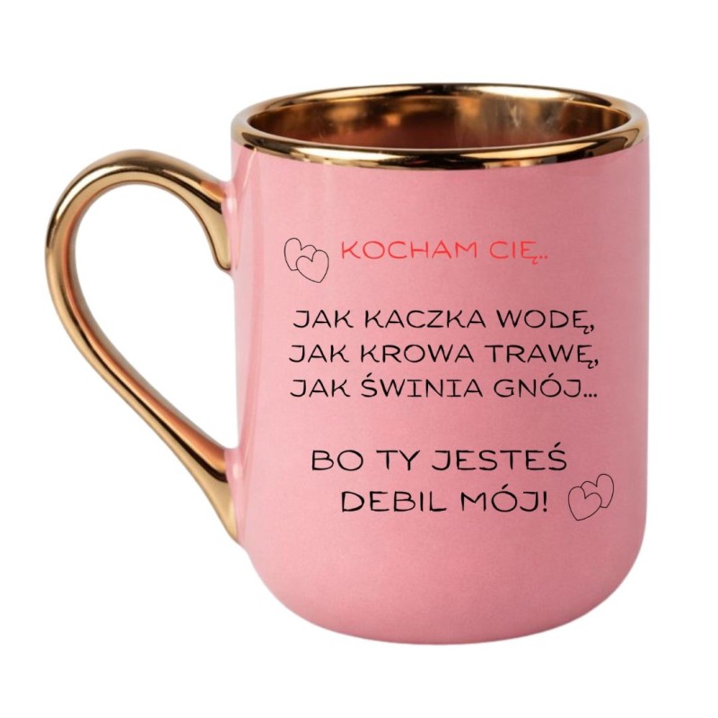 KUBEK "KOCHAM CIĘ BO TY JESTEŚ DEBIL MÓJ"
