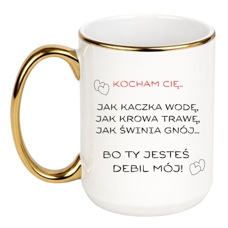 KUBEK "KOCHAM CIĘ BO TY JESTEŚ DEBIL MÓJ"