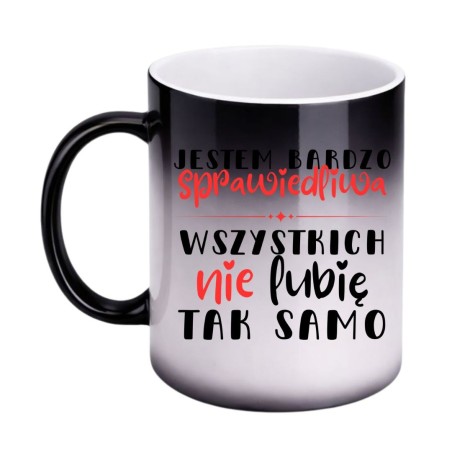 KUBEK "JESTEM SPRAWIEDLIWA - WSZYSTKICH NIE LUBIĘ TAK SAMO" MAGICZNY