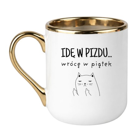 KUBEK "IDĘ W PIZDU WRÓCĘ W PIĄTEK"