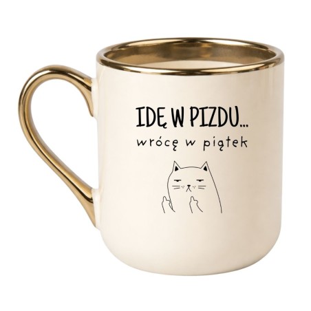 KUBEK "IDĘ W PIZDU WRÓCĘ W PIĄTEK"