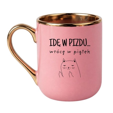 KUBEK "IDĘ W PIZDU WRÓCĘ W PIĄTEK"