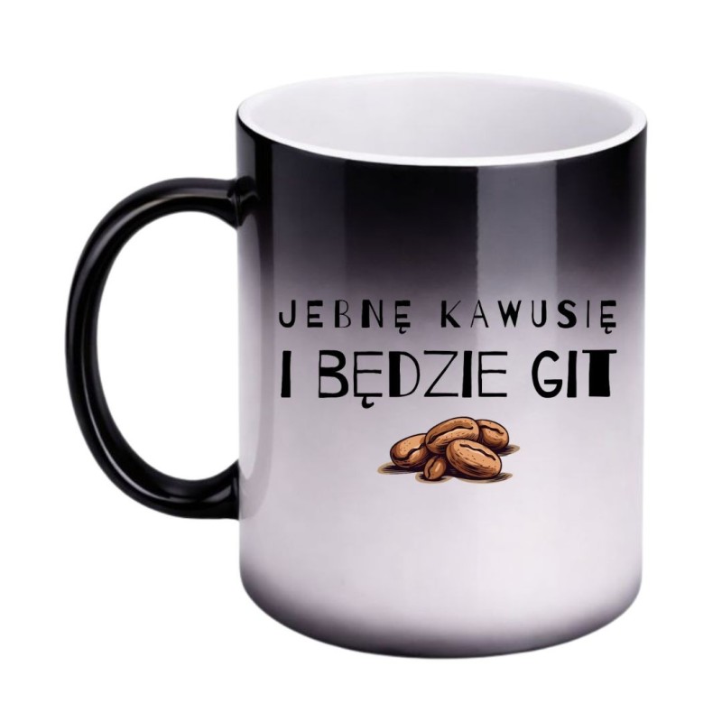 KUBEK "JEBNĘ KAWUSIĘ I BĘDZIE GIT" MAGICZNY