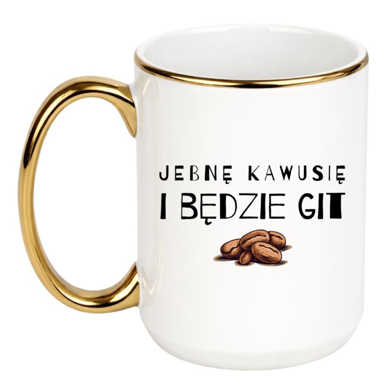 KUBEK "JEBNĘ KAWUSIĘ I BĘDZIE GIT"