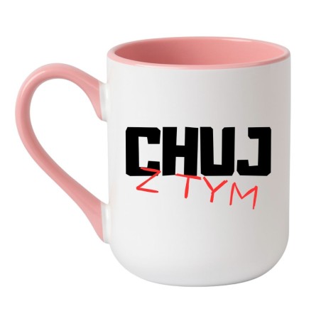 Chamski kubek bez cenzury CHUJ Z TYM
