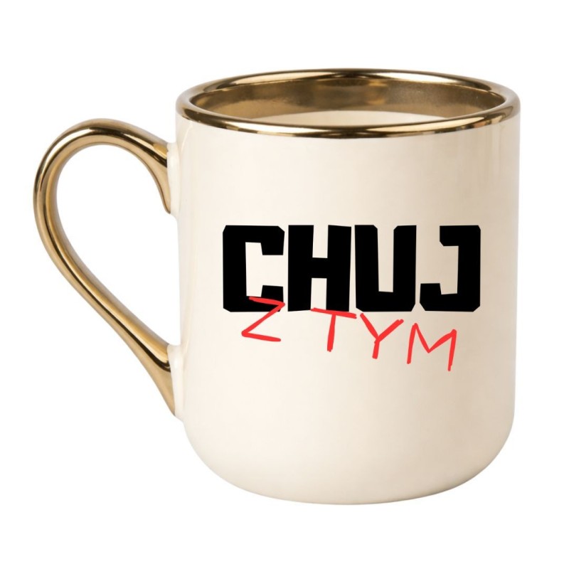 Chamski kubek bez cenzury CHUJ Z TYM