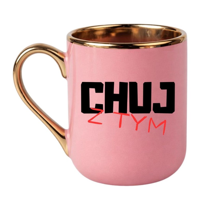 Chamski kubek bez cenzury CHUJ Z TYM