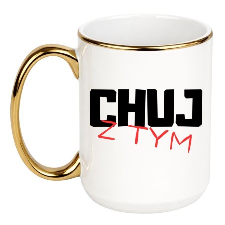 Chamski kubek bez cenzury 450 ml CHUJ Z TYM