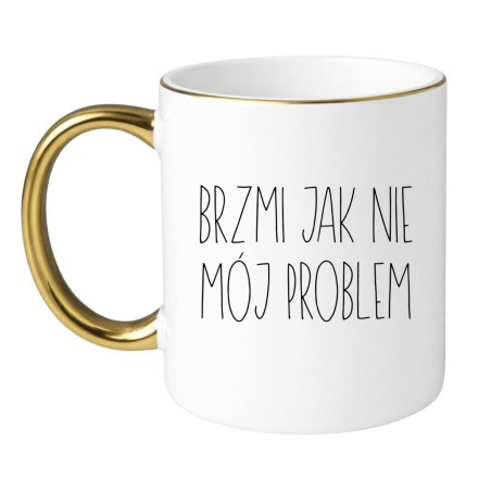 Sarkastyczny kubek z napisem „Brzmi jak nie mój problem”