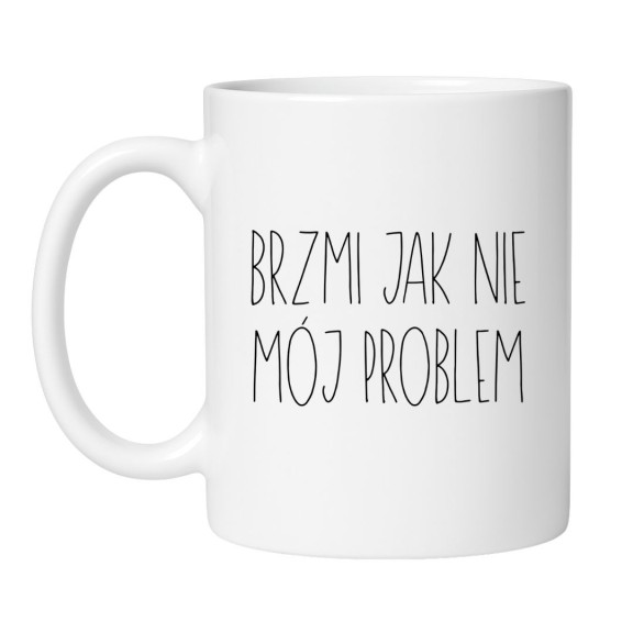 Sarkastyczny kubek z napisem „Brzmi jak nie mój problem”