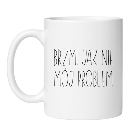 Sarkastyczny kubek z napisem „Brzmi jak nie mój problem”