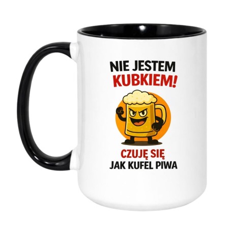 Śmieszny kubek z piwem „Nie jestem kubkiem! Czuję się jak kufel piwa”