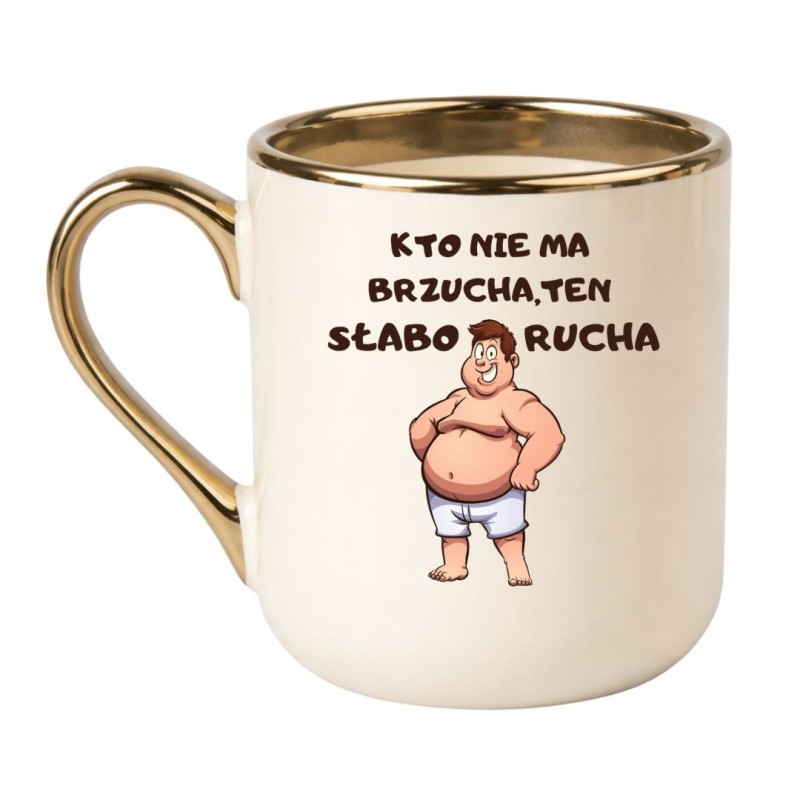KUBEK "KTO NIE MA BRZUCHA, TEN SŁABO RUCHA"