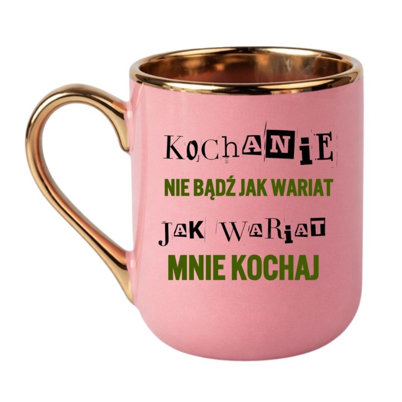 KUBEK „KOCHANIE, NIE BĄDŹ JAK WARIAT, JAK WARIAT MNIE KOCHAJ”