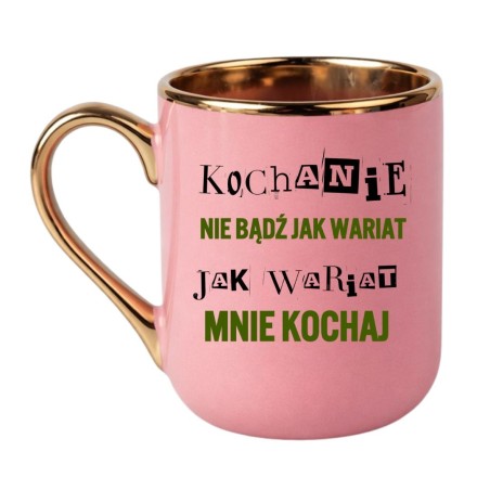 KUBEK „KOCHANIE, NIE BĄDŹ JAK WARIAT, JAK WARIAT MNIE KOCHAJ”