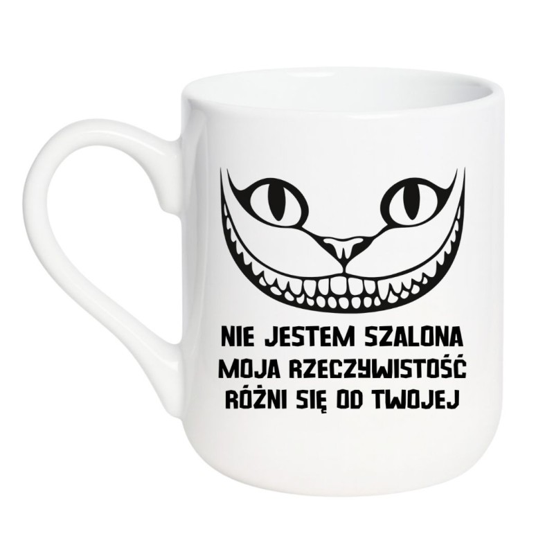 Śmieszny kubek dla niej „Nie jestem szalona, moja rzeczywistość różni się od twojej”