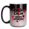 Kubek który zmienia kolor z czarnym humorem KEEP CALM I UKRYJ DOWODY