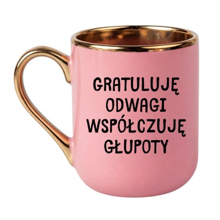 KUBEK "GRATULUJĘ ODWAGI, WSPÓŁCZUJĘ GŁUPOTY"