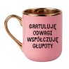 KUBEK "GRATULUJĘ ODWAGI, WSPÓŁCZUJĘ GŁUPOTY"