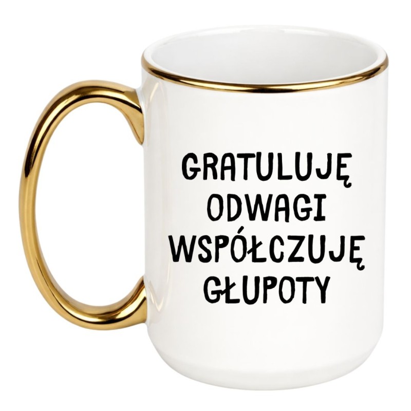 KUBEK "GRATULUJĘ ODWAGI, WSPÓŁCZUJĘ GŁUPOTY"