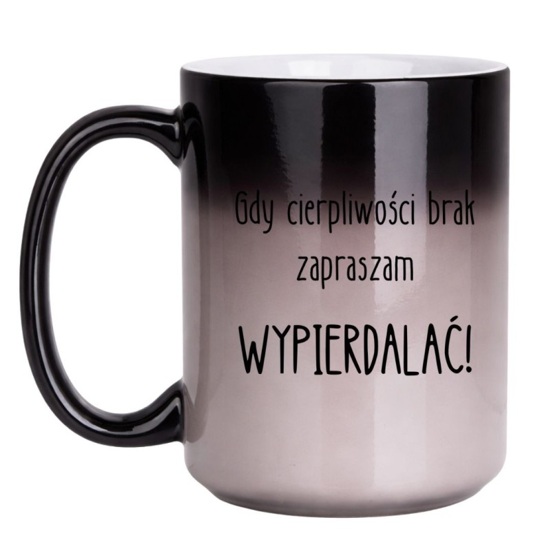 KUBEK "GDY CIERPLIWOŚCI BRAK ZAPRASZAM WYPIERDALAĆ!" DUŻY MAGICZNY