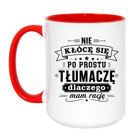 Kubek "Nie kłócę się po prostu tłumaczę dlaczego mam rację"