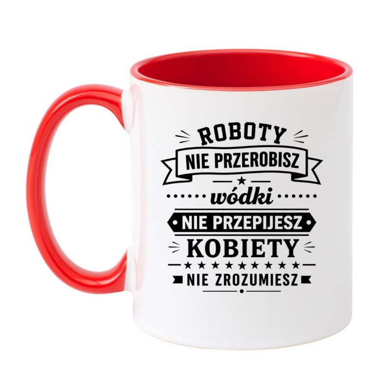 Śmieszny kubek 'Roboty nie przerobisz wódki nie przepijesz' prezent