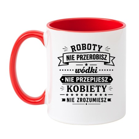 Śmieszny kubek 'Roboty nie przerobisz wódki nie przepijesz' prezent