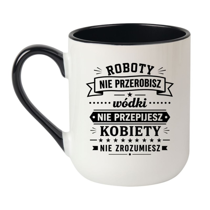 Śmieszny kubek 'Roboty nie przerobisz wódki nie przepijesz' prezent