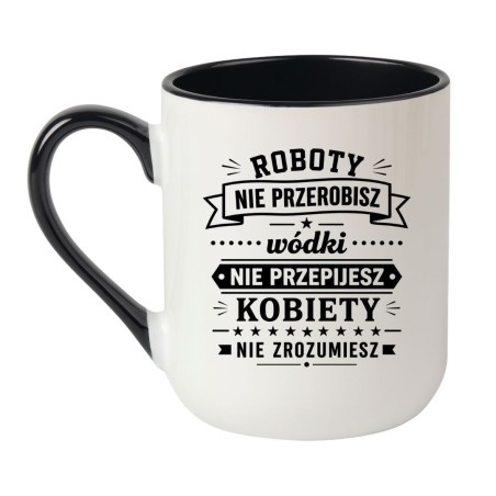 Śmieszny kubek 'Roboty nie przerobisz wódki nie przepijesz' prezent