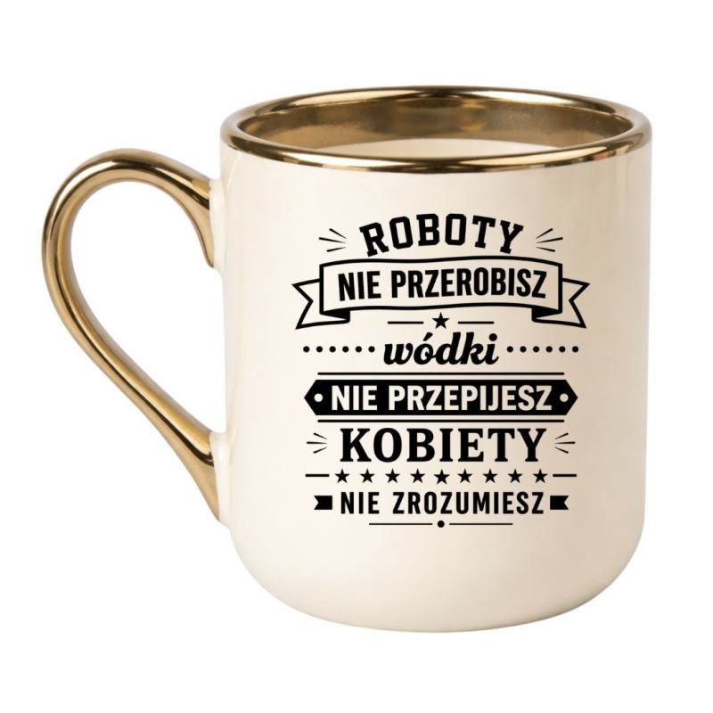 Śmieszny kubek 'Roboty nie przerobisz wódki nie przepijesz' prezent