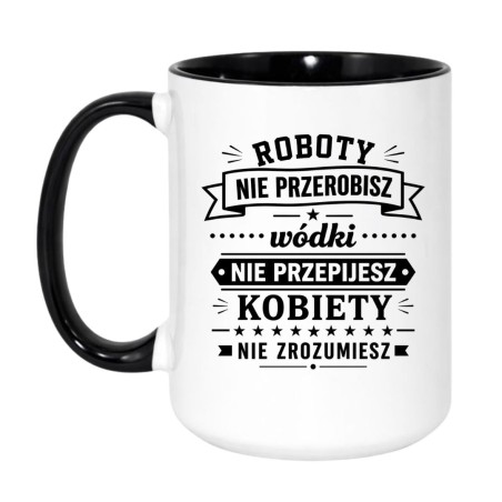 Śmieszny kubek 'Roboty nie przerobisz wódki nie przepijesz' prezent