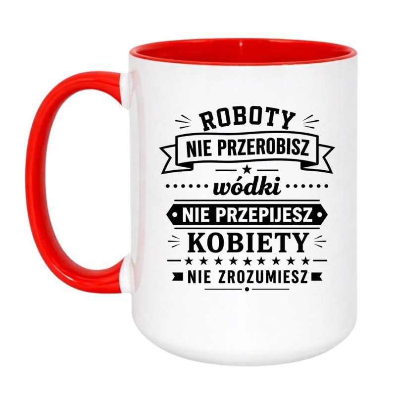Śmieszny kubek 'Roboty nie przerobisz wódki nie przepijesz' prezent