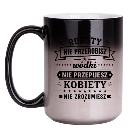 Śmieszny kubek 'Roboty nie przerobisz wódki nie przepijesz' prezent