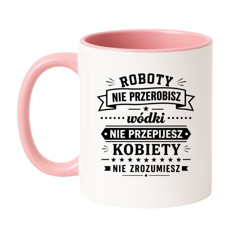 Śmieszny kubek 'Roboty nie przerobisz wódki nie przepijesz' prezent